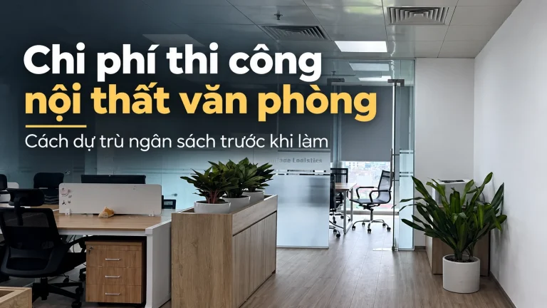 Chi phí thi công nội thất văn phòng thực tế