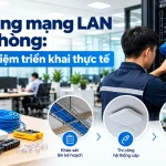 Thi công mạng LAN văn phòng – Kinh nghiệm triển khai thực tế từ khảo sát, đi dây cáp đến lắp đặt thiết bị mạng.